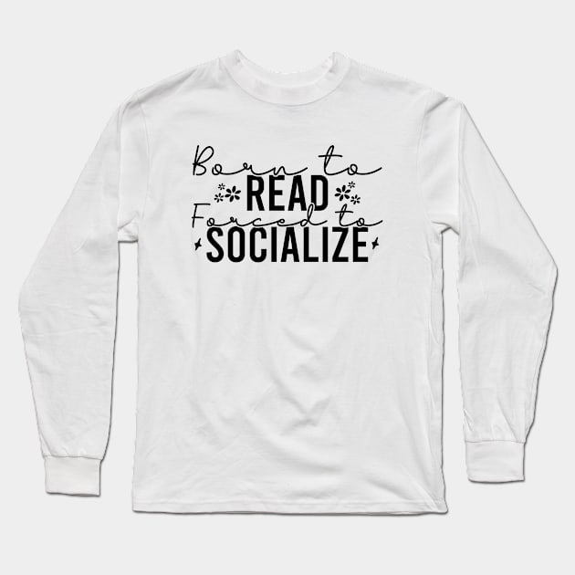 Born To Read Forced To Socialize Long Sleeve T-Shirt by Blonc